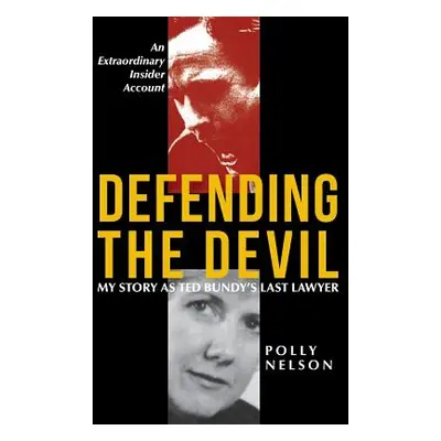 "Defending the Devil: My Story As Ted Bundy's Last Lawyer" - "" ("Nelson Polly")(Pevná vazba)