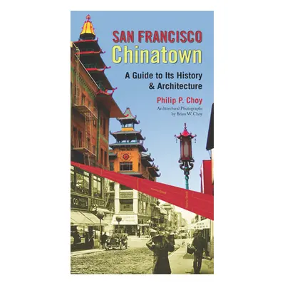 "San Francisco Chinatown: A Guide to Its History and Architecture" - "" ("Choy Philip P.")(Paper