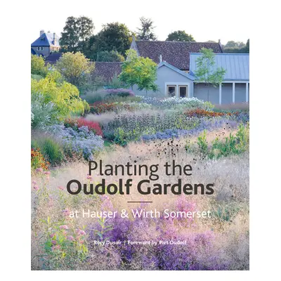 "The Oudolf Gardens at Durslade Farm: Plants and Planting" - "" ("Dusoir Rory")(Pevná vazba)