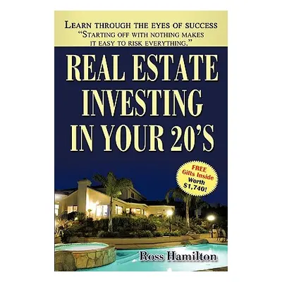 "Real Estate Investing In Your 20's: Your Rise to Real Estate Royalty" - "" ("Hamilton Ross")(Pa