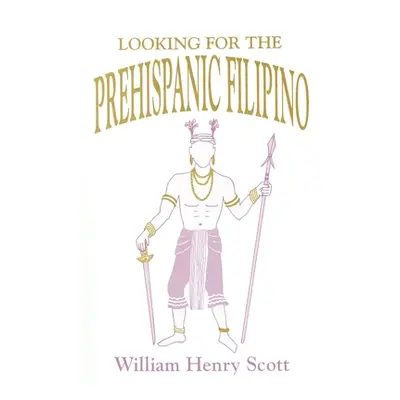 "Looking for the Prehispanic Filipino" - "" ("Scott William Henry")(Paperback)