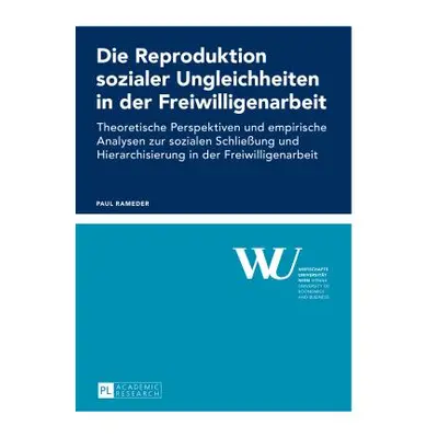 "Die Reproduktion sozialer Ungleichheiten in der Freiwilligenarbeit; Theoretische Perspektiven u