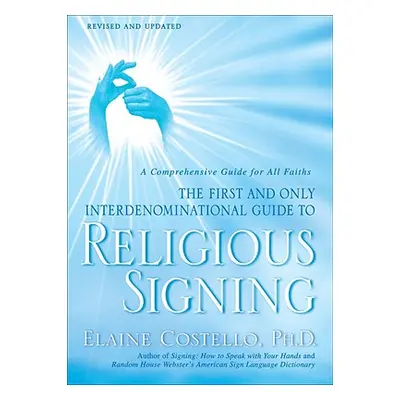 "Religious Signing: A Comprehensive Guide for All Faiths" - "" ("Costello Elaine")(Paperback)