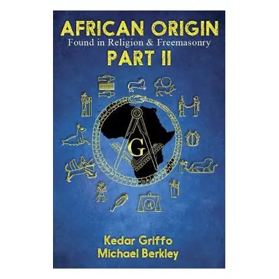 "African Origin Found in Religion and Freemasonry: Part II" - "" ("Griffo Kedar")(Paperback)