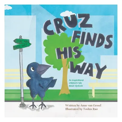 "Cruz Finds His Way: An inspirational children's tale about dyslexia" - "" ("van Gessel Anne")(P