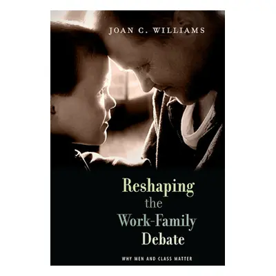 "Reshaping the Work-Family Debate: Why Men and Class Matter" - "" ("Williams Joan C.")(Paperback