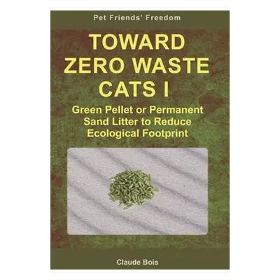 "TOWARD ZERO WASTE CATS I Green Pellet or Permanent Sand Litter to Reduce Ecological Footprint" 