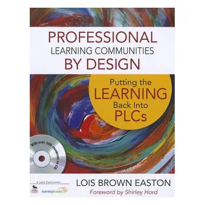 "Professional Learning Communities by Design: Putting the Learning Back Into PLCs [With CDROM]" 