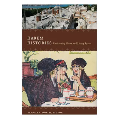 "Harem Histories: Envisioning Places and Living Spaces" - "" ("Booth Marilyn")(Paperback)