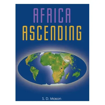 "Africa Ascending" - "" ("Mason S. D.")(Paperback)