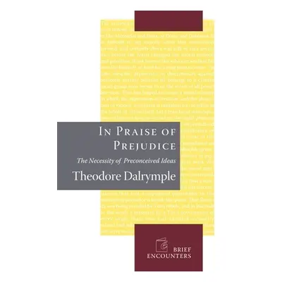 "In Praise of Prejudice: How Literary Critics and Social Theorists Are Murdering Our Past" - "" 