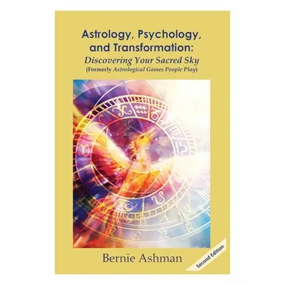 "Astrology, Psychology, and Transformation: Discovering Your Sacred Sky" - "" ("Ashman Bernie")(