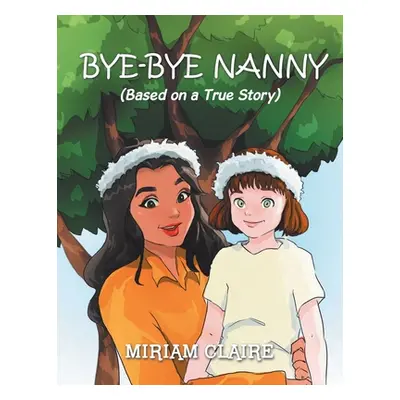 "Bye-Bye Nanny" - "" ("Claire Miriam")(Paperback)