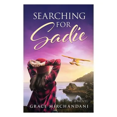 "Searching for Sadie" - "" ("Mirchandani Grace")(Paperback)