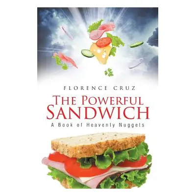 "The Powerful Sandwich: A Book of Heavenly Nuggets" - "" ("Cruz Florence")(Paperback)