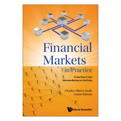 "Financial Markets in Practice: From Post-Crisis Intermediation to FinTechs" - "" ("Charles-Albe