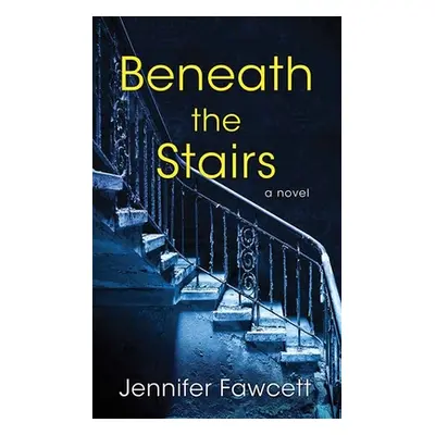 "Beneath the Stairs" - "" ("Fawcett Jennifer")(Library Binding)