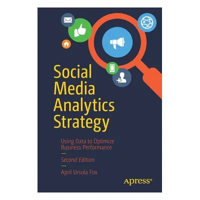 "Social Media Analytics Strategy: Using Data to Optimize Business Performance" - "" ("Fox April 