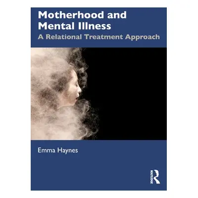 "Motherhood and Mental Illness: A Relational Treatment Approach" - "" ("Haynes Emma")(Paperback)