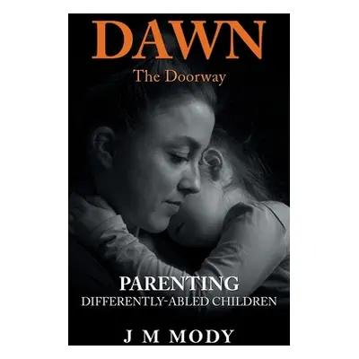 "Dawn, the Doorway: Parenting Differently-Abled Children" - "" ("Mody J. M.")(Pevná vazba)