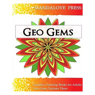 "Geo Gems Three: 50 Geometric Design Mandalas Offer Hours of Coloring Fun! Everyone in the famil