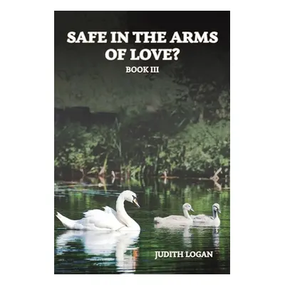 "Safe in the Arms of Love?" - "" ("Logan Judith")(Paperback)