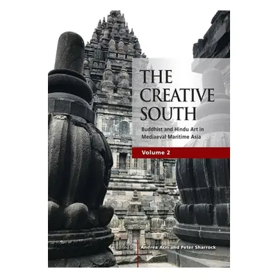 "The Creative South: Buddhist and Hindu Art in Mediaeval Maritime Asia, volume 2" - "" ("Acri An