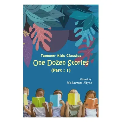 "Taemeer Kids Classics: One Dozen Stories: Part-1" - "" ("Mukarram Niyaz")(Paperback)