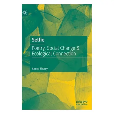 "Selfie: Poetry, Social Change & Ecological Connection" - "" ("Sherry James")(Pevná vazba)