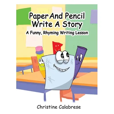 "Paper And Pencil Write A Story" - "" ("Calabrese Christine K.")(Pevná vazba)