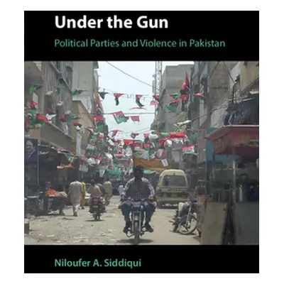 "Under the Gun: Political Parties and Violence in Pakistan" - "" ("Siddiqui Niloufer A.")(Pevná 