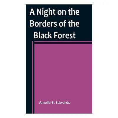 "A Night on the Borders of the Black Forest" - "" ("B. Edwards Amelia")(Paperback)