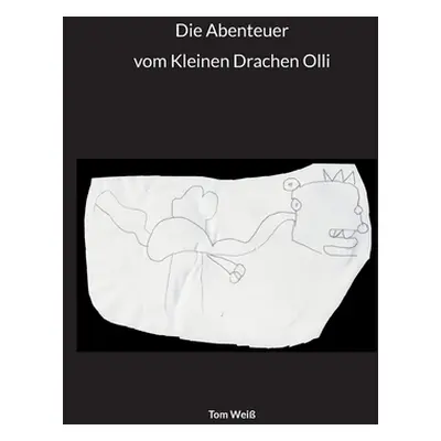 "Die Abenteuer vom Kleinen Drachen Olli" - "" ("Wei Tom")(Paperback)