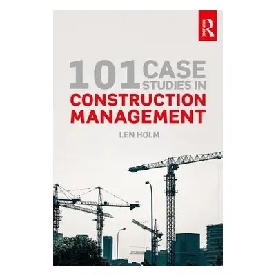 "101 Case Studies in Construction Management" - "" ("Holm Len")(Paperback)