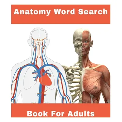 "Anatomy Word Search Book For Adults: 124 Large Print Human body Puzzles With Solutions" - "" ("