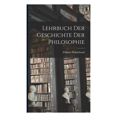 "Lehrbuch Der Geschichte Der Philosophie" - "" ("Windelband Wilhelm")(Pevná vazba)