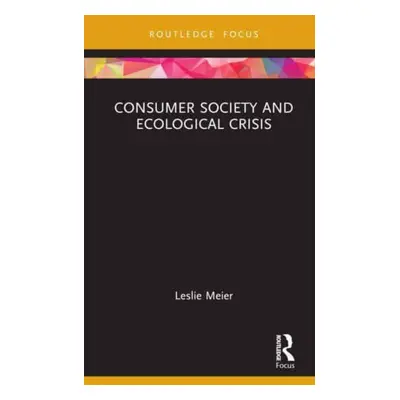 "Consumer Society and Ecological Crisis" - "" ("Meier Leslie M.")(Pevná vazba)