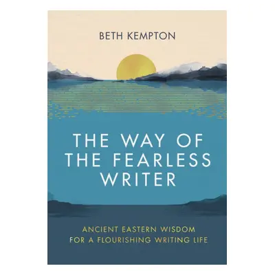 "Way of the Fearless Writer" - "Ancient Eastern wisdom for a flourishing writing life" ("Kempton