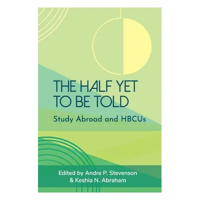 "The Half Yet to Be Told: Study Abroad and HBCUs" - "" ("Stevenson Andre P.")(Paperback)