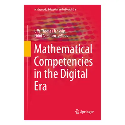 "Mathematical Competencies in the Digital Era" - "" ("Jankvist Uffe Thomas")(Pevná vazba)