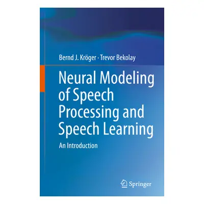 "Neural Modeling of Speech Processing and Speech Learning: An Introduction" - "" ("Krger Bernd J