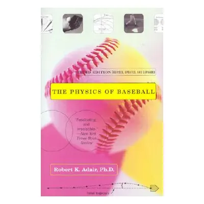 "The Physics of Baseball: Third Edition, Revised, Updated, and Expanded" - "" ("Adair Robert K."