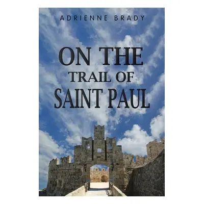 "On the Trail of Saint Paul" - "" ("Brady Adrienne")(Paperback)