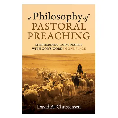 "A Philosophy of Pastoral Preaching: Shepherding God's People with God's Word in One Place" - ""