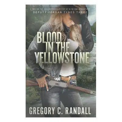 "Blood in the Yellowstone: A Deputy Jordan Tynes Modern Western Thriller" - "" ("Randall Gregory