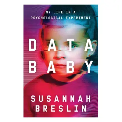 "Data Baby: My Life in a Psychological Experiment" - "" ("Breslin Susannah")(Pevná vazba)