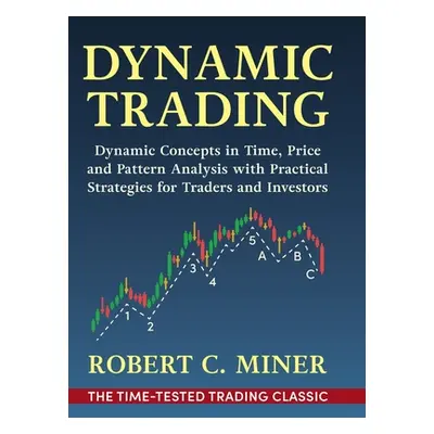 "Dynamic Trading: Dynamic Concepts in Time, Price & Pattern Analysis With Practical Strategies f