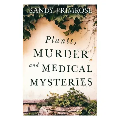 "Plants, Murder and Medical Mysteries" - "" ("Primrose Sandy B.")(Paperback)