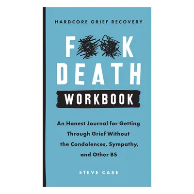 "Hardcore Grief Recovery Workbook: An Honest Journal for Getting Through Grief Without the Condo