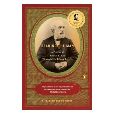 "Reading the Man: A Portrait of Robert E. Lee Through His Private Letters" - "" ("Pryor Elizabet